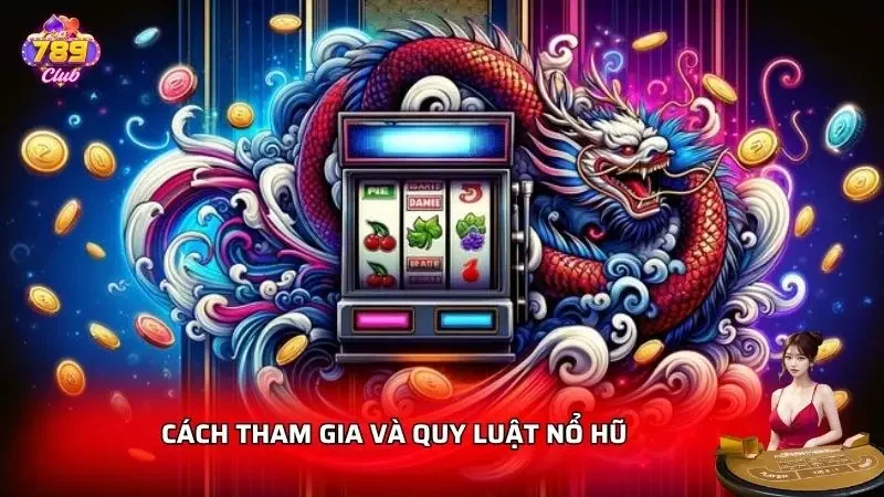 Hướng dẫn các thao tác cần thực hiện để tham gia nổ hũ