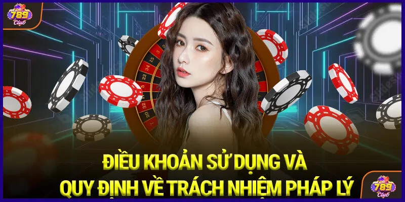 Điều khoản sử dụng và quy định về trách nhiệm pháp lý