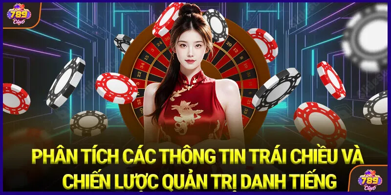 Phân tích các thông tin trái chiều và chiến lược quản trị danh tiếng