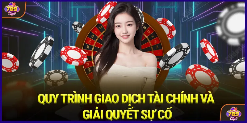 Quy trình giao dịch tài chính và giải quyết sự cố